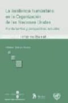 Portada de LA ASISTENCIA HUMANITARIA EN LA ORGANIZACION DE LAS NACIONES UNID AS: FUNDAMENTOS Y PERSPECTIVAS ACTUALES