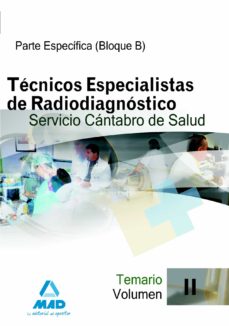 Portada de TECNICOS ESPECIALISTAS DE RADIODIAGNOSTICO DEL SERVICIO CANTABRO DE SALUD. TEMARIO ESPECIFICO (BLOQUE B). VOLUMEN II
