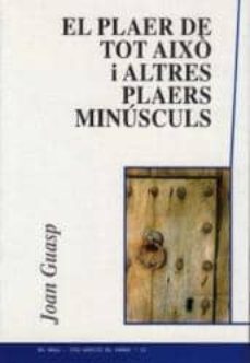Portada de EL PLAER DE TOT AIXO I ALTRES PALERS MINUSCULS