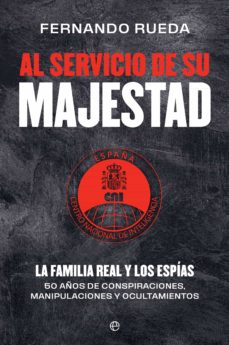 Portada de AL SERVICIO DE SU MAJESTAD. LA FAMILIA REAL Y LOS ESPIAS. 50 AÑOS DE CONSPIRACIONES, MANIPULACIONES Y OCULTAMIENTOS (EBOOK)