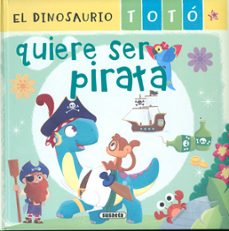 Portada de EL DINOSAURIO TOTO QUIERE SER PIRATA