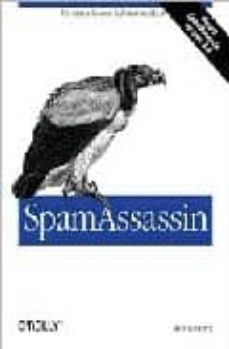 Descargas de libros electrónicos populares gratis SPAM ASSASSIN  9780596007072 (Literatura española) de ALAN SCHWARTZ