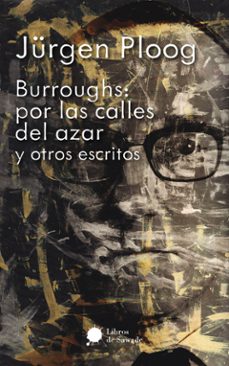 Descargas de libros de amazon BURROUGHS: POR LAS CALLES DEL AZAR Y OTROS ESCRITOS de JUERGEN PLOOG