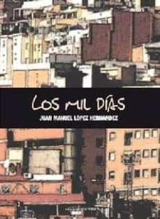 Descarga gratuita de libros electrónicos de computadora. MIL DIAS (Literatura española) CHM de JUAN MANUEL LOPEZ HERNANDEZ 9788415021872