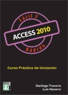 Descargas de libros electrónicos gratuitos ACCESS 2010 FACIL Y RAPIDO: CURSO PRACTICO DE INICIACION (2ª ED.) FB2 MOBI iBook de SANTIAGO TRAVERIA