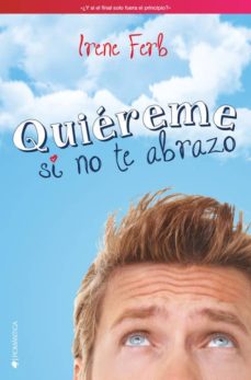 Quiereme Si No Te Abrazo De Irene Ferb Casa Del Libro