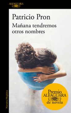 Ebooks gratis descargar archivo de texto MAÑANA TENDREMOS OTROS NOMBRES (PREMIO ALFAGUARA DE NOVELA 2019) iBook de PATRICIO PRON 9788420434872 (Spanish Edition)