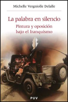 Book's Cover of Palabra En Silencio: Pintura Y Oposicion Bajo El Franquismo