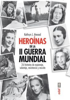 HEROINAS DE LA II GUERRA MUNDIAL: 26 HISTORIAS DE ESPIONAJE, SABO TAJE,  RESISTENCIA Y RESCATE | KATHRYN J. ATWOOD | Casa del Libro Colombia