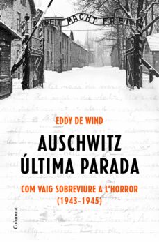 Libros descargables gratis para tabletas AUSCHWITZ, ULTIMA PARADA:COM VAIG SOBREVIURE A L HORROR 1943-45 de EDDY DE WIND en español