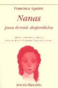 Descargar el libro completo de google NANAS PARA DORMIR DESPERDICIOS (PREMIO VALENCIA DE POESIA) MOBI RTF 9788475178172 de FRANCISCA AGUIRRE (Literatura española)