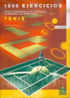 1500 Ejercicios Para El Desarrollo De La Tecnica La Rapidez Y El Ritmo En El Tenis Alessandro Del Freo Casa Del Libro