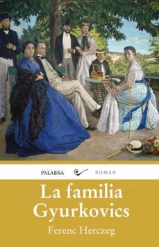 Descargas de libros de texto para kindle LA FAMILIA GYURKOVICS ePub de FERENC HERCZEG 9788490610572 en español