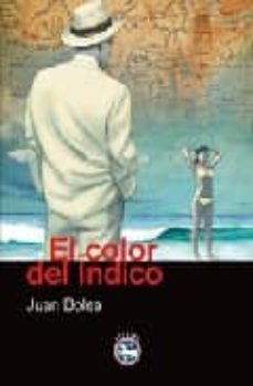 Descarga gratuita de libros electrónicos para teléfonos Android. EL COLOR DEL INDICO 9788492403172 (Spanish Edition) ePub PDB de JUAN BOLEA