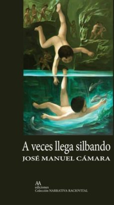Bestseller books 2018 descarga gratuita A VECES LLEGA SILBANDO 9788494420672 de JOSE MANUEL CAMARA SAEZ (Literatura española) MOBI