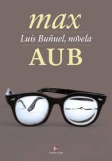 Descargar libros electrónicos gratuitos en formato mobi LUIS BUÑUEL, NOVELA de MAX AUB 9788495430472 en español DJVU