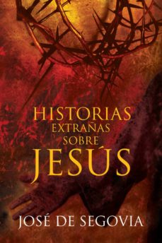 Historias Extranas Sobre Jesus Jose De Segovia Comprar Libro