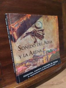 SONIDO DEL AGUA Y LA ARENA. HISTORIAS, CUENTOS Y LEYENDAS DE XALAPA de NO  ESPECIFICADO | Casa del Libro
