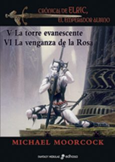 Portada de LA TORRE EVANESCENTE / LA VENGANZA DE LA ROSA (SAGA ELRIC DE MELN IBONE 5 Y 6)