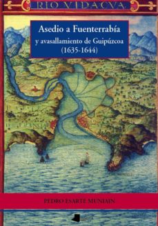 Portada de ASEDIO A FUENTERRABIA Y AVASALLAMIENTO DE GIPUZKOA (1635-1644)