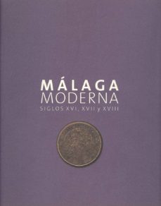 Portada de MALAGA MODERNA SIGLOS: XVI-XVII-XXVIII