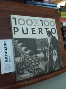 Portada de 100X100 PUERTO. CIEN IMAGENES DE UN SIGLO DE ACTIVIDAD PORTUARIA 1900-2000