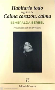 Portada de HABITARLO TODO; SEGUIDO DE CALMA CORAZON, CALMA