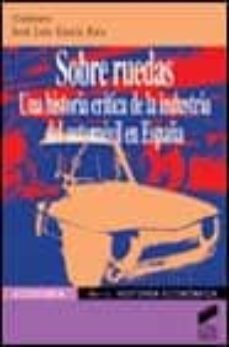 Portada de SOBRE RUEDAS: UNA HISTORIA CRITICA DE LA INDUSTRIA DEL AUTOMOVIL EN ESPAÑA