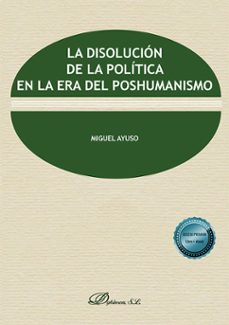 Descargas de libros electrónicos gratis para mobipocket LA DISOLUCION DE LA POLITICA EN LA ERA DEL POSHUMANISMO in Spanish  de MIGUEL AYUSO 9788411702782