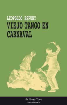 Descarga libros gratis en pdf. VIEJO TANGO EN CARNAVAL (EL VIEJO TOPO) 9788415216582 de LEOPOLDO ESPUNY MOBI (Literatura española)