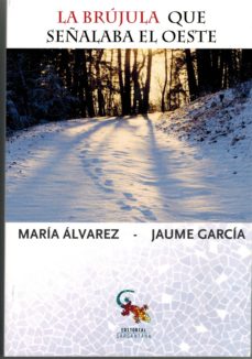 Descarga gratis libros de audio para ipad LA BRUJULA QUE SEÑALABA EL OESTE (Literatura española) de MARIA ALVAREZ, JAUME GARCIA FB2 9788416900282