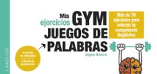 Buena descarga de ebooks MIS EJERCICIOS GYM JUEGOS DE PALABRAS (Literatura española) 9788419739582 RTF CHM FB2