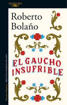 Descargar libros en linea pdf EL GAUCHO INSUFRIBLE de ROBERTO BOLAÑO 9788420431482 in Spanish ePub iBook