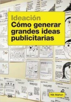 Ardilla Filosófico postre IDEACION: COMO GENERAR GRANDES IDEAS PUBLICITARIAS | NIK MAHON | Casa del  Libro