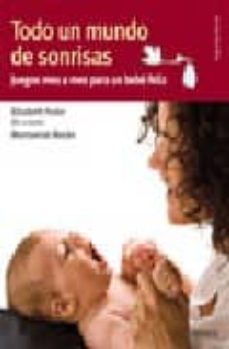 Descargar TODO UN MUNDO DE SONRISAS: JUEGOS MES A MES PARA UN BEBE FELIZ gratis pdf - leer online