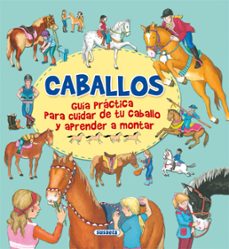 Portada de CABALLOS, GUIA PRACTICA PARA CUIDAR DE TU CABALLO Y APRENDER A MONTAR