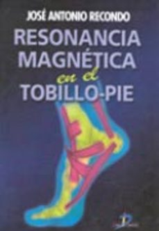 Descarga gratuita de libros electrónicos de google RESONANCIA MAGNETICA EN EL TOBILLO-PIE (Literatura española) 