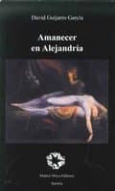 Libros descargables gratis en línea AMANECER EN ALEJANDRIA  de DAVID GUIJARRO GARCIA in Spanish 9788480102582