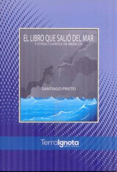 Descarga gratuita de libros de bibliotecas. EL LIBRO QUE SALIÓ DEL MAR 9788494695582 de SANTIAGO PRIETO