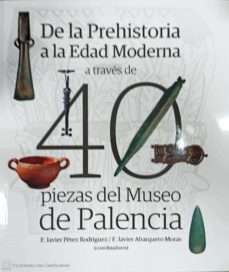 Ebook de descarga gratuita para móvil. DE LA PREHISTORIA A LA EDAD MODERNA A TRAVES DE 40 PIEZAS DEL MUSEO DE PALENCIA (Spanish Edition)