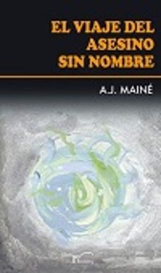 Epub ibooks descargas EL VIAJE DEL ASESINO SIN NOMBRE FB2 in Spanish 9788499497082 de A.J. MAINE