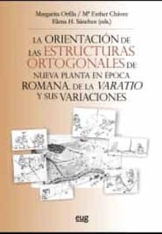 Portada de LA ORIENTACION DE LAS ESTRUCTURAS ORTOGONALES DE NUEVA PLANTA EN EPOCA ROMANA: DE LA VARATIO Y SUS VARIACIONES