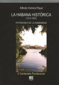 Portada de LA HABANA HISTORICA (1519-1863): PATRIMONIO DE LA HUMANIDAD