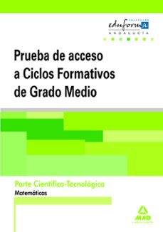 Portada de PRUEBAS DE ACCESO A CICLOS FORMATIVOS DE GRADO MEDIO. ANDALUCIA. PARTE CIENTIFICO-TECNOLOGICA. MATEMATICAS