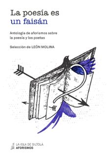 Portada de LA POESIA ES UN FAISAN: ANTOLOGIA DE AFORISMOS SOBRE LA POESIA Y LOS POETAS