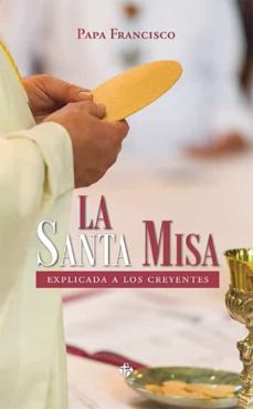 Portada de LA SANTA MISA: EXPLICADA A LOS CREYENTES