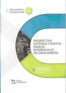 Portada de PROSPECTIVA, SISTEMA Y NUEVOS MARCOS REFERENCIALES DEL CONOCIMIENTO