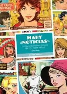 Portada de MARY NOTICIAS Y OTRAS HEROINAS DE LOS TEBEOS PARA NIÑAS (1940 - 1970)