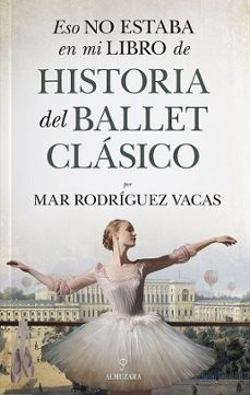 Libro de descarga gratuita en línea ESO NO ESTABA EN MI LIBRO DE HISTORIA DEL BALLET CLASICO (Literatura española)