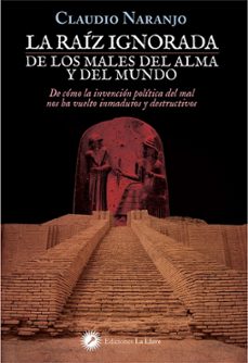 Descargar LA RAIZ IGNORADA DE LOS MALES DEL ALMA Y DEL MUNDO: DE COMO LA INVENCION POLITICA DEL MAL NOS HA VUELTO INMADUROS Y DESTRUCTIVOS gratis pdf - leer online